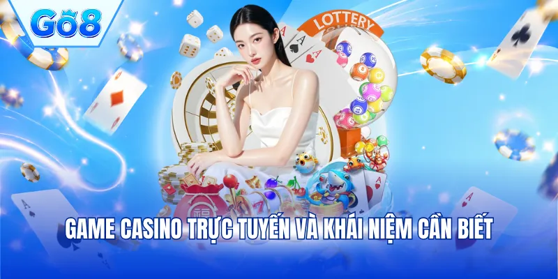 Game casino trực tuyến và khái niệm cần biết